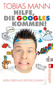 Hilfe, die Googles kommen! – Mein Leben als Digital Dummy