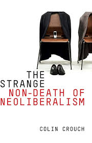 The Strange Non-Death of Neoliberalism